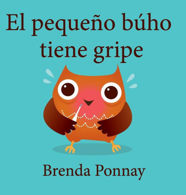 El Pequeño Búho Tiene Gripe / The Little Owl Has Flu (Spanish Edition)