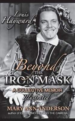 Louis Hayward: Beyond The Iron Mask A Collective Memoir Illustrated (Hardback)