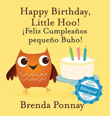 Happy Birthday Little Hoo / ¡Feliz Cumpleaños Pequeño Buho! (English And Spanish Edition)