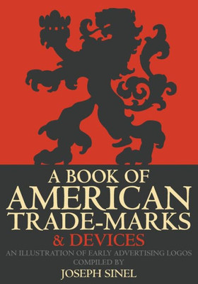 A Book Of American Trade-Marks & Devices: An Illustration Of Early Advertising Logos