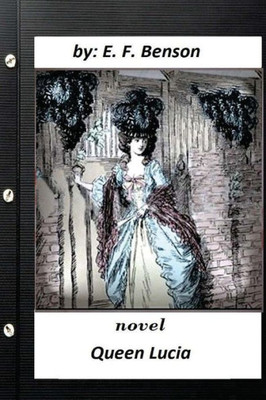 Queen Lucia: Novel By E. F. Benson (Original Text)