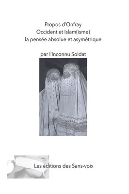 Propos D'Onfray - Occident Et Islam(Isme): La Pensee Absolue Et Asymetrique (French Edition)