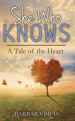 She Who Knows: A Tale Of The Heart