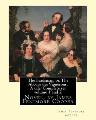 The Headsman; Or, The Abbaye Des Vignerons. A Tale, Complete Set Volume 1 And 2: Novel, By James Fenimore Cooper