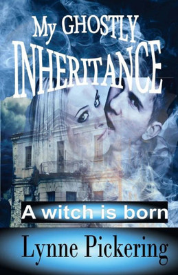 My Ghostly Inheritance: A Witch Is Born (Impetuous Magic) (Volume 1)