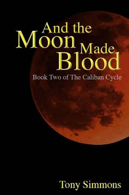 And The Moon Made Blood (The Caliban Cycle)