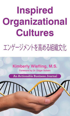 Inspired Organizational Cultures: Discover Your Dna, Engage Your People, And Design Your Future