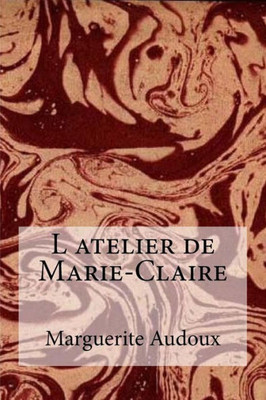 L Atelier De Marie-Claire (French Edition)
