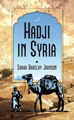 Hadji In Syria, Or, Three Years In Jerusalem