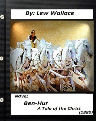 Ben-Hur: A Tale Of The Christ.(1880) Novel By Lew Wallace (Original Version)