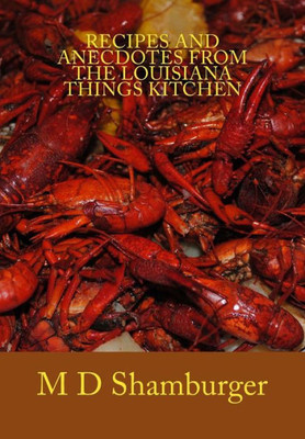 Recipes And Anecdotes From The Louisiana Things Kitchen