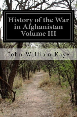 History Of The War In Afghanistan Volume Iii