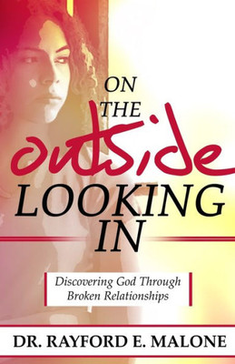 On The Outside Looking In: Discovering God Through Broken Relationships