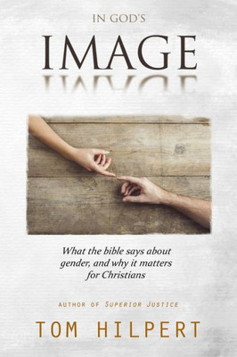 In God'S Image: What The Bible Says About Gender, And Why It Matters For Christians