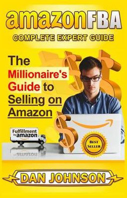 Amazon Fba: Complete Expert Guide: The Millionaire'S Guide To Selling On Amazon