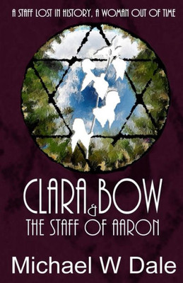Clar Bow And The Staff Of Aaron (Clara Bow Adventures)