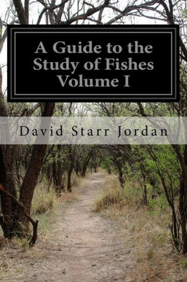 A Guide To The Study Of Fishes Volume I