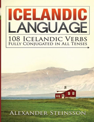 Icelandic Language: 108 Icelandic Verbs Fully Conjugated In All Tenses