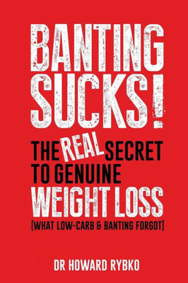 Banting Sucks!: The Real Secret To Genuine Weight Loss