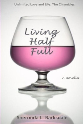 Living Half Full (Unlimited Love And Life: The Chronicles)