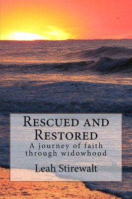 Rescued And Restored: A Journey Of Faith Through Widowhood