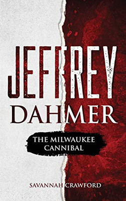 Jeffrey Dahmer: The Milwaukee Cannibal - Hardcover