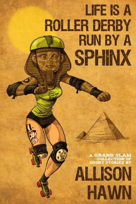 Life Is A Roller Derby Run By A Sphinx