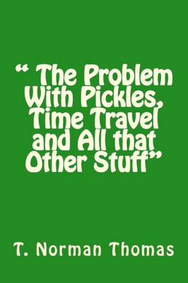 The Problem With Pickles, Time Travel And All That Other Stuff