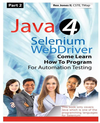 (Part 2) Java 4 Selenium Webdriver: Come Learn How To Program For Automation Testing (Black & White Edition) (Practical How To Selenium Tutorials) By Rex Allen Jones Ii (2016-04-05)