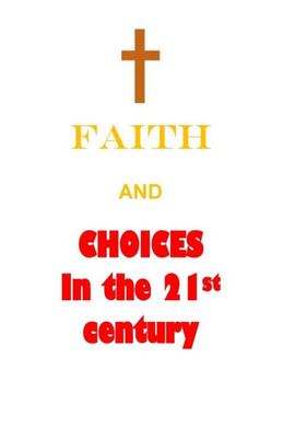 Faith And Choices In The 21St Century
