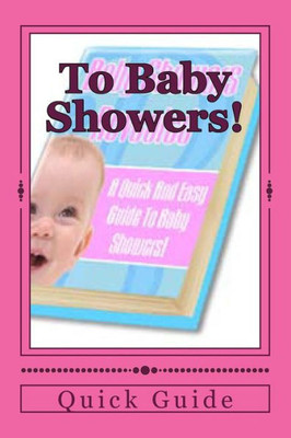 To Baby Showers!: A Quick And Easy Guide
