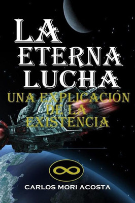 La Eterna Lucha: Una Explicación De La Existencia (Spanish Edition)