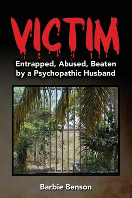 Victim: Entrapped, Abused, Beaten By A Psychopathic