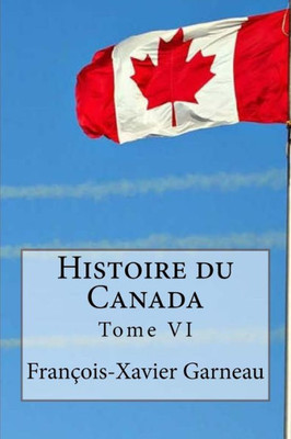 Histoire Du Canada: Tome Vi (French Edition)