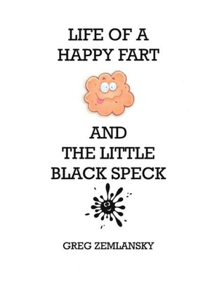 Life Of A Happy Fart And The Little Black Speck