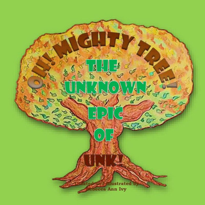 Oh! Mighty Tree! - The Unknown Epic Of Unk!: The House Of Ivy