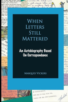 When Letters Still Mattered: An Autobiography Based On Correspondence