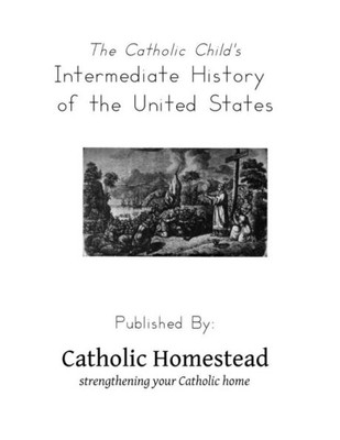 The Catholic Child'S Intermediate History Of The United States