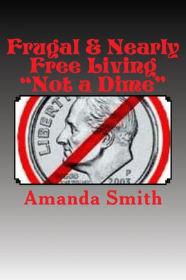Frugal & Nearly Free Living: Not A Dime!