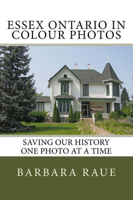 Essex Ontario In Colour Photos: Saving Our History One Photo At A Time (Cruising Ontario)
