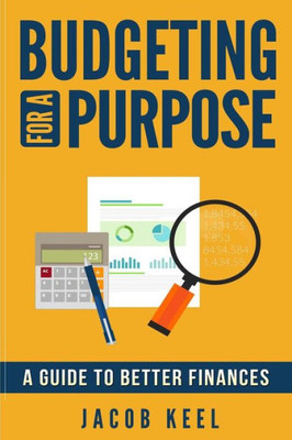 Budgeting For A Purpose: A Guide To Better Finances