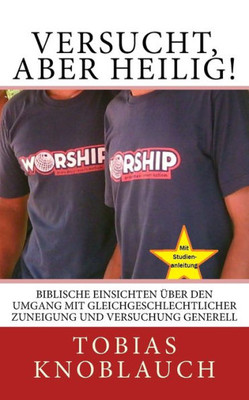 Versucht, Aber Heilig!: Biblische Einsichten Über Den Umgang Mit Gleichgeschlechtlicher Zuneigung Und Versuchung Generell (German Edition)