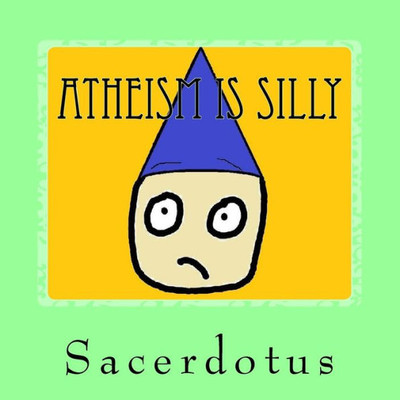 Atheism Is Silly