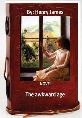 The Awkward Age : A Novel By: Henry James (World'S Classics)