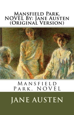 Mansfield Park. Novel By: Jane Austen (Original Version)