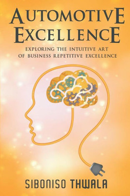 Automotive Excellence: Exploring The Intuitive Art Of Business Repetitive Excellence