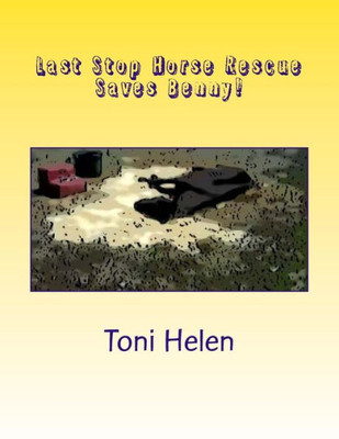 Last Stop Horse Rescue Saves Benny! (True Stories From Last Stop Horse Rescue)
