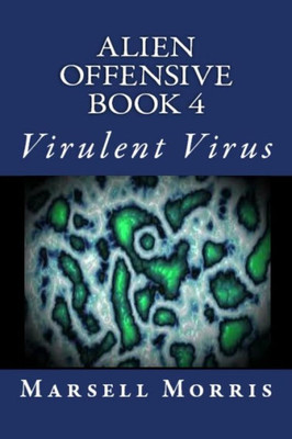 Alien Offensive - Book 4: Virulent Virus