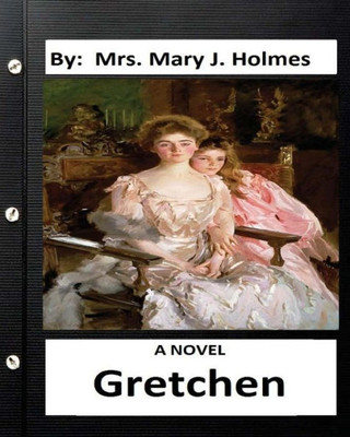 Gretchen : A Novel By: Mrs. Mary J. Holmes