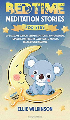 Bedtime Meditation Stories For Kids- Life Lessons Edition: Deep Sleep Stories For Children& Toddlers For Healthy Sleep Habits, Anxiety, Relaxation& Insomnia (Happy Sleepers Series) - Hardcover
